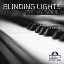 Blinding Lights - Be My Soul (Original Mix)