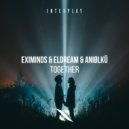 Eximinds, Eldream, Aniølkü - Together (Original Mix)