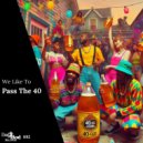 Pass The 40 - We Like To (Extended Mix)