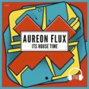 Aureon Flux - It\'s House Time (Original Mix)