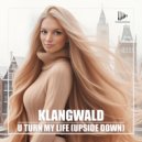 Klangwald - U Turn My Life (Upside Down) (Original Mix)