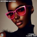 Divided Nation - I Think I Love You (Original Mix)