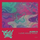 Alenx B - I Love House Music (Original Mix)