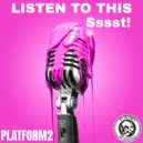 Platform2 - Listen To This (Sssst!) (Extended Mix)