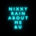 Nixxy Rain - About Me & U (Original Mix)