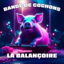 Bande de cochons - La Balançoire ()