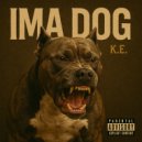 K.E. - Ima Dog