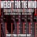 Troy Tha Studio Rat - Weren\'t For The Wind (Originally Performed by Ella Langley) (Instrumental Version)