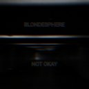 BLONDESPHERE - NOT OKAY ()