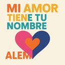 Alem Music - Mi Amor Tiene Tu Nombre