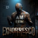 I AM RAW - EXHORRESCO (Original Mix)