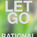 RATIONAL - LET GO (Original Mix)