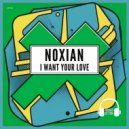 Noxian - I Want Your Love (Original Mix)