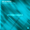 ED-SUNday - Whisper To You (Original Mix)