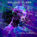 Roland Clark - White Horses (Original Mix)