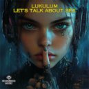Lukulum - Let\'s Talk About Sex (Original Mix)