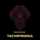 SHAMANINNE - TACHIPIRINHA (Original Mix)