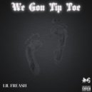 Lilfreash - We Gon Tip Toe
