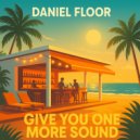 Daniel Floor - Give You One More Sound (Original)