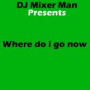 DJ Mixer Man & DJ Mixer Man - Where do i go now