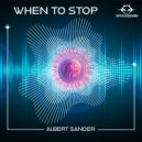 Albert Sander - When To Stop ()