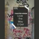 TWISTED MOON - Love The Way U Get (Radio Edit)