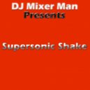 DJ Mixer Man & DJ Mixer Man - Supersonic Shake (Version 2)