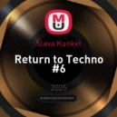 Slava Kunkel - Return to Techno #6 ()