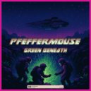 Pfeffermouse - Green Beneath (Original Mix)