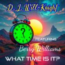 D.J. Will-Knight & Berry Williams - What Time Is It? (feat. Berry Williams) ()