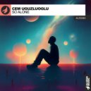Cem Uguzluoglu - So Alone (Original Mix)