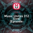 J One D - Music Unites 312 (live) (Episode: Uplifting Trance Vocal Trance Mix)