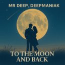 Mr Deep & Deepmaniak - To The Moon And Back (Downtempo)