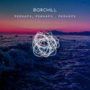 BORCHiLL - Perhaps, Perhaps, Perhaps (Edit)