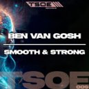 Ben van Gosh - Smooth & Strong (Extended Mix)
