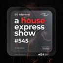 Alterace - A House Express Show #545