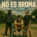Ddaniel FL & AC’RE & El Yojan - No Es Broma ()