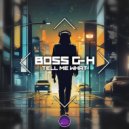 Boss G-H - Tell Me What
