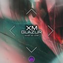 XM, Glazur - What Is Love