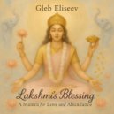 Gleb Eliseev - The Lakshmi Mantra, a Mantra for Love & Abundance (Radio Edit)