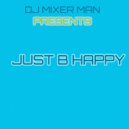 DJ Mixer Man - Just B Happy ()