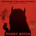 Above Heaven & Ty-Dex & Amber van Bussem & MLDYFRC & JADE RIVER - Pussy Bitch (feat. MLDYFRC & JADE RIVER) ()
