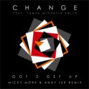 Change Ft. Tanya Michelle Smith - Got 2 Get Up (Micky More & Andy Tee Prime Time Remix)