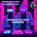 Renegade Alien & Leftfield Funk - Fading In The Neon