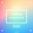 Lush Djs - Always Love (Original Mix)