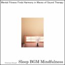 Sleep BGM Mindfulness - Feeling Bliss with Active Listening Soundscapes for Mental Health (Original Mix)