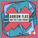 Aureon Flux - Run This Floor Tonight (Original Mix)