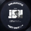GINJAHVITIZ - Get On It