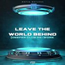 Mafia Natives - Leave The World Behind (Deeper Club Re-Work)