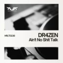 DR4ZEN - Ain\'t No Shit Talk (Extended Club Mix)